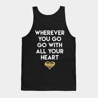 Wherever You Go Go With All Your Heart Tank Top